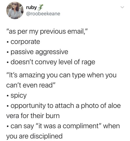 This meme is a humorous list of 10 examples of how someone's email tone can change depending on their personality. The list includes phrases such as "I'm not angry, I'm just passionate" and "I'm not arguing, I'm just explaining why I'm right".